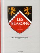 Couverture du livre « Les blasons ; art et langage héraldiques » de Pierre Jaillard aux éditions Hachette Pratique