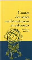Couverture du livre « Contes des sages mathématiciens et astucieux » de Jean-Yves Vincent aux éditions Seuil
