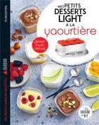 Couverture du livre « Mes petits desserts lights à la yaourtière » de Fabrice Veigas et Marie-Elodie Pape aux éditions Dessain Et Tolra