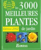 Couverture du livre « Les 3000 Meilleures Plantes De Jardin ; Edition 2002 » de Philippe Bonduel aux éditions Bordas