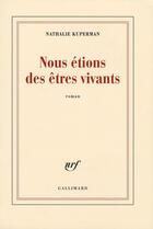 Couverture du livre « Nous étions des êtres vivants » de Nathalie Kuperman aux éditions Gallimard