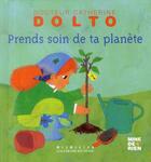 Couverture du livre « Prends soin de ta planète » de Catherine Dolto et Colline Faure-Poiree aux éditions Gallimard-jeunesse