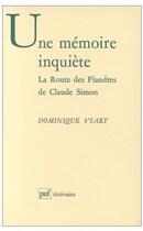 Couverture du livre « Une mémoire inquiète ; la route des Flandres de Claude Simon » de Viart D aux éditions Puf