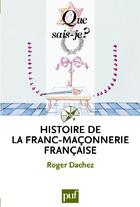 Couverture du livre « Histoire de la franc-maçonnerie française (4e édition) » de Roger Dachez aux éditions Que Sais-je ?