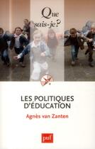 Couverture du livre « Les politiques d'éducation (3e édition) » de Agnes Van Zanten aux éditions Que Sais-je ?