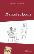 Couverture du livre « Marcel et Louis » de Jerome Fouquet aux éditions L'harmattan