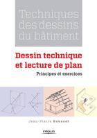 Couverture du livre « Technique des dessins de bâtiment ; dessin technique et lecture de plan ; principes et exercices » de Jean-Pierre Gousset aux éditions Eyrolles