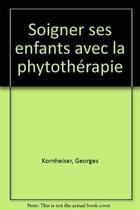 Couverture du livre « Soigner ses enfants avec la phytotherapie » de Kornheiser Fiqu aux éditions Eyrolles