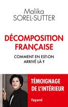 Couverture du livre « Décomposition française ; comment en est-on arrivé là ? » de Malika Sorel-Sutter aux éditions Fayard