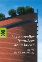 Couverture du livre « Les nouvelles frontières de la laïcité » de Pierre De Charentenay aux éditions Desclee De Brouwer