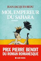 Couverture du livre « Moi, empereur du sahara » de Jean-Jacques Bedu aux éditions Albin Michel