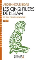 Couverture du livre « Les cinq piliers de l'islam et leur sens initiatique » de Abdennour Bidar aux éditions Albin Michel