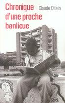 Couverture du livre « Chronique d'une proche banlieue » de Claude Dilain aux éditions Stock