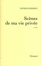 Couverture du livre « Scènes de ma vie privée » de Patrick Besson aux éditions Grasset Et Fasquelle