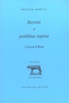 Couverture du livre « Incestus et prohibitae nuptiae. L'inceste à Rome : Conception romaine de l'inceste et histoire des prohibitions matrimoniales pour cause de parenté dans la Rome antique. » de Philippe Moreau aux éditions Belles Lettres