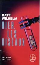 Couverture du livre « Hier, les oiseaux » de Kate Wilhelm aux éditions Le Livre De Poche