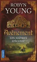 Couverture du livre « Les maîtres d'Ecosse Tome 3 ; avènement » de Robyn Young aux éditions Pocket