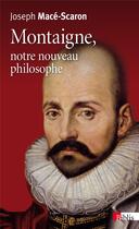 Couverture du livre « Montaigne, notre nouveau philosophe » de Joseph Mace-Scaron aux éditions Cnrs
