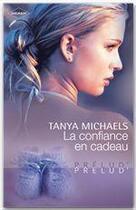 Couverture du livre « La confiance en cadeau » de Tanya Michaels aux éditions Harlequin