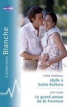 Couverture du livre « Idylle à Santa Barbara ; le grand amour du Dr Freeman » de Lucy Clark et Lynne Marshall aux éditions Harlequin