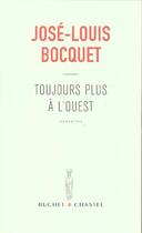 Couverture du livre « Toujours plus a l'ouest » de Jose-Louis Bocquet aux éditions Buchet Chastel