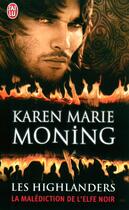 Couverture du livre « Les highlanders Tome 1 ; la malédiction de l'elfe noir » de Karen Marie Moning aux éditions J'ai Lu