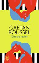 Couverture du livre « Dire au revoir » de Gaetan Roussel aux éditions J'ai Lu