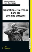 Couverture du livre « Figuration et mémoire dans les cinémas africains » de Jean Ouedraogo aux éditions L'harmattan