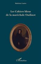 Couverture du livre « Les cahiers bleus de la maréchale Oudinot » de Madeleine Lassère aux éditions L'harmattan