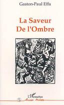 Couverture du livre « La saveur de l'ombre » de Gaston-Paul Effa aux éditions Editions L'harmattan