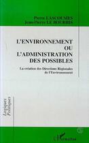 Couverture du livre « L'environnement ou l'administration des possibles - la creation des directions regionales de l'envir » de Kristenn Le Bourhis aux éditions Editions L'harmattan