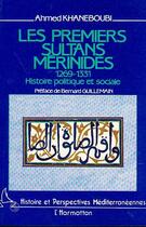 Couverture du livre « Les premiers sultans merinides (1269-1331) ; histoire politique et sociale » de Ahmed Khaneboubi aux éditions Editions L'harmattan