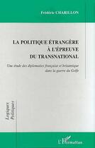 Couverture du livre « La politique etrangere a l'epreuve du transnational - une etude des diplomaties francaise et britann » de Frederic Charillon aux éditions Editions L'harmattan