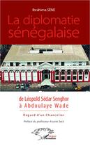 Couverture du livre « La diplomatie sénégalaise ; de Léopold Sédar Senghor à Abdoulaye Wade , regard d'un chancelier » de Ibrahima Sene aux éditions L'harmattan