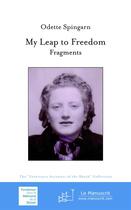 Couverture du livre « My leap to freedom ; fragments » de Odette Spingarn aux éditions Le Manuscrit