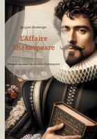 Couverture du livre « L'Affaire Shakespeare : Plongée au coeur du mystère Shakespeare » de Jacques Boulenger aux éditions Books On Demand