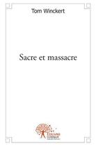 Couverture du livre « Sacre et massacre » de Tom Winckert aux éditions Edilivre