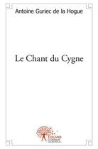 Couverture du livre « Le chant du cygne » de Guriec De La Hogue A aux éditions Edilivre