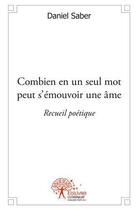 Couverture du livre « Combien en un seul mot peut s'emouvoir une ame - recueil poetique » de Saber Daniel aux éditions Edilivre