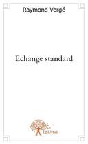Couverture du livre « Échange standard » de Raymond Verge aux éditions Edilivre