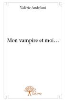 Couverture du livre « Mon vampire et moi... » de Valerie Andreani aux éditions Edilivre