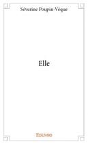 Couverture du livre « Elle » de Severine Poupin-Veque aux éditions Edilivre