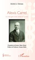 Couverture du livre « Alexis Carrel ; un chirurgien entre ombre et lumière » de Michel A. Germain aux éditions L'harmattan