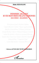 Couverture du livre « Femmes arabes et ecritures francophones ; machrek - maghreb » de Rabia Redouane aux éditions Editions L'harmattan