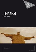 Couverture du livre « L'imaginat » de Jerome Thereau aux éditions Mon Petit Editeur