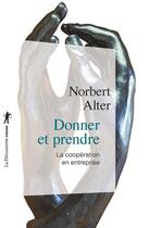 Couverture du livre « Donner et prendre - La coopération en entreprise » de Norbert Alter aux éditions La Decouverte