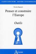 Couverture du livre « Penser et construire l'Europe ; outils ; capes agreg » de M. Rapoport aux éditions Atlande Editions