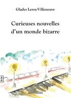 Couverture du livre « Curieuses nouvelles d'un monde bizarre » de Gladys Leroy-Villeneuve aux éditions Complicites