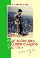 Couverture du livre « Pharmacien dans la guerre d'Algérie (1960-1961) » de Michel Soulard aux éditions Les Deux Encres