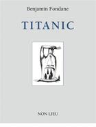 Couverture du livre « Titanic » de Benjamin Fondane aux éditions Non Lieu